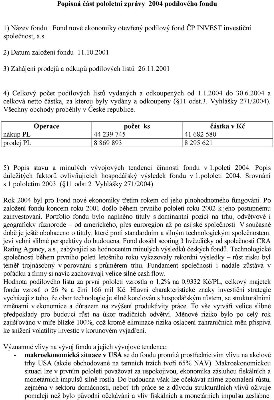 3. Vyhlášky 271/2004). Všechny obchody proběhly v České republice.