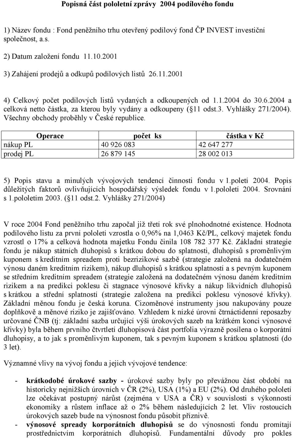 3. Vyhlášky 271/2004). Všechny obchody proběhly v České republice.