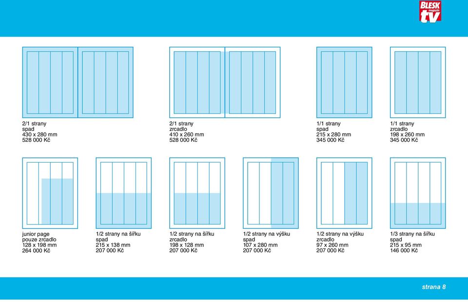 215 x 138 mm 207 000 Kč 1/2 strany na šířku 198 x 128 mm 207 000 Kč 1/2 strany na výšku 107 x 280 mm