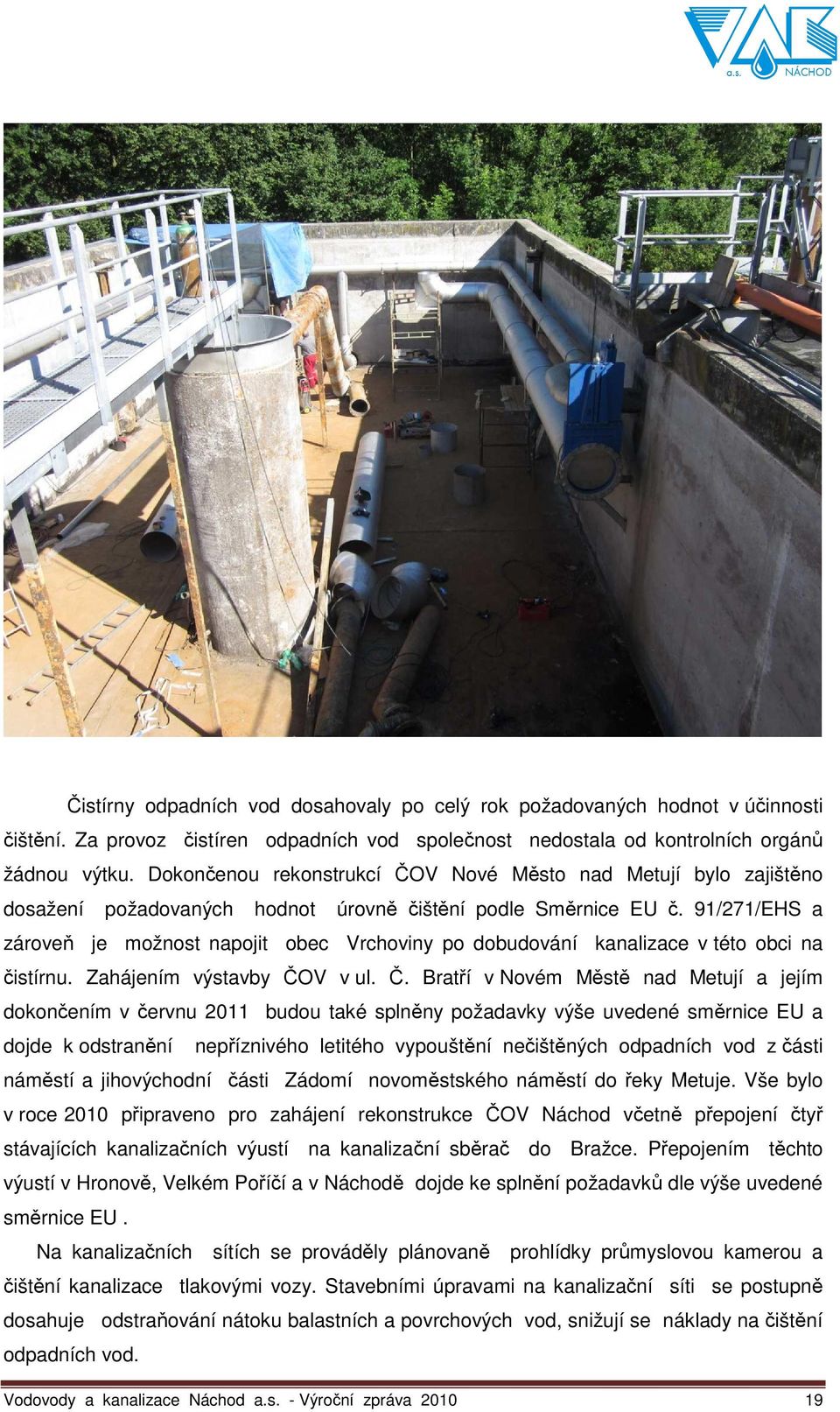 91/271/EHS a zároveň je možnost napojit obec Vrchoviny po dobudování kanalizace v této obci na čistírnu. Zahájením výstavby ČO
