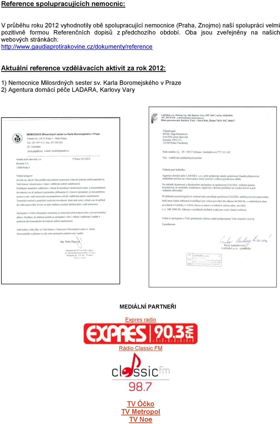 gaudiaprotirakovine.cz/dokumenty/reference Aktuální reference vzdělávacích aktivit za rok 2012: 1) Nemocnice Milosrdných sester sv.