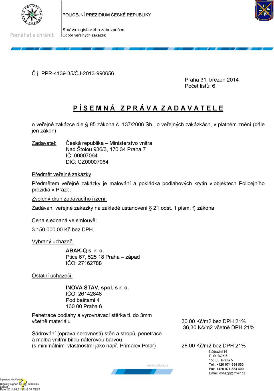 , o veřejných zakázkách, v platném znění (dále jen zákon) Zadavatel: Česká republika Ministerstvo vnitra Nad Štolou 936/3, 170 34 Praha 7 IČ: 00007064 DIČ: CZ00007064 Předmět veřejné zakázky