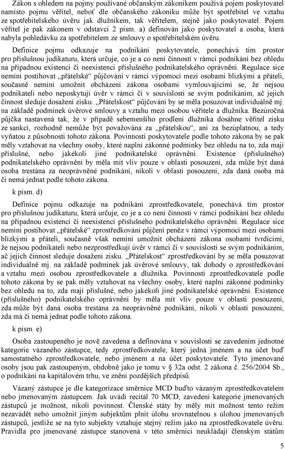 a) definován jako poskytovatel a osoba, která nabyla pohledávku za spotřebitelem ze smlouvy o spotřebitelském úvěru.