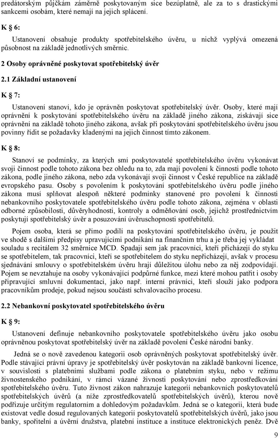 1 Základní ustanovení K 7: Ustanovení stanoví, kdo je oprávněn poskytovat spotřebitelský úvěr.