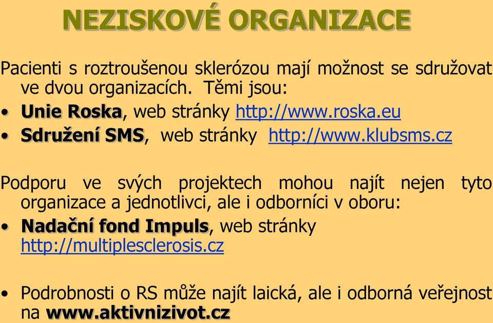 cz Podporu ve svých projektech mohou najít nejen tyto organizace a jednotlivci, ale i odborníci v oboru: Nadační