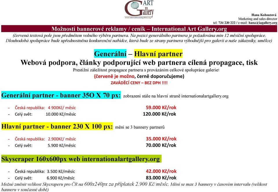 podporující web partnera cílená propagace, tisk Prestižní záležitost propagace partnera s provázáním celkové spolupráce galerie! (červeně je možno, černě doporučujeme) ZAVÁDĚCÍ CENY BEZ DPH!