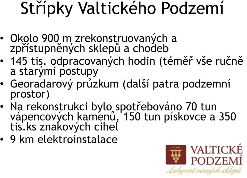 odpracovaných hodin (téměř vše ručně a starými postupy Georadarový průzkum (další