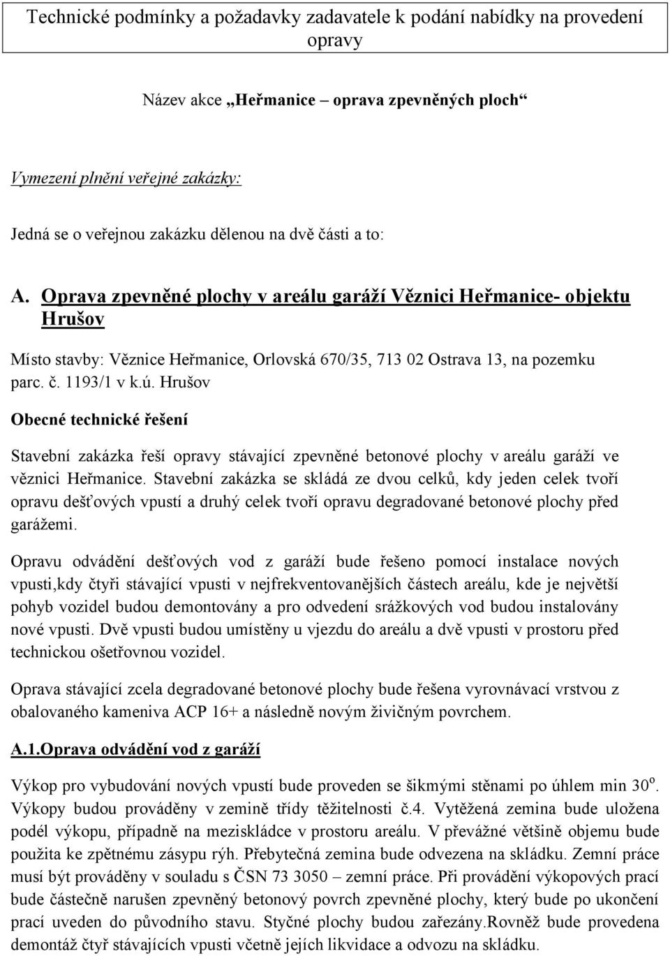 Hrušov Obecné technické řešení Stavební zakázka řeší opravy stávající zpevněné betonové plochy v areálu garáží ve věznici Heřmanice.