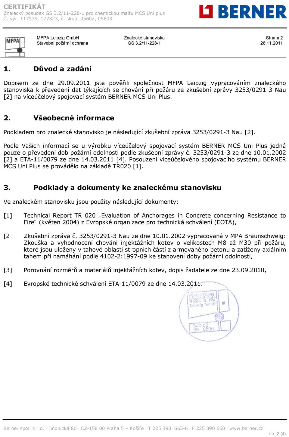 BERNER MCS Uni Plus. 2. Všeobecné informace Podkladem pro znalecké stanovisko je následující zkušební zpráva 3253/0291-3 Nau [2].