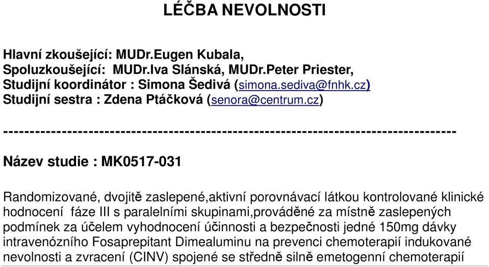 klinické hodnocení fáze III s paralelními skupinami,prováděné za místně zaslepených podmínek za účelem vyhodnocení