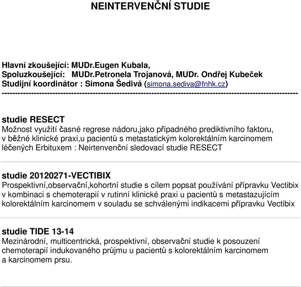 karcinomem léčených Erbituxem : Neirtenvenční sledovací studie RESECT studie 20120271-VECTIBIX Prospektivní,observační,kohortní studie s cílem popsat používání přípravku Vectibix v kombinaci s