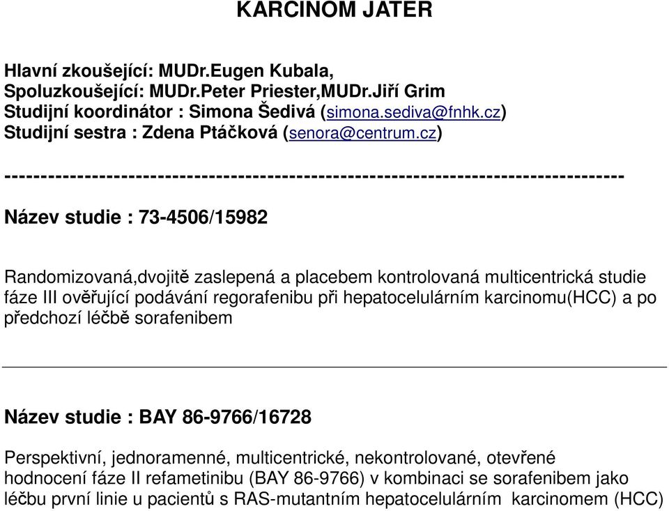 podávání regorafenibu při hepatocelulárním karcinomu(hcc) a po předchozí léčbě sorafenibem Název studie : BAY 86-9766/16728