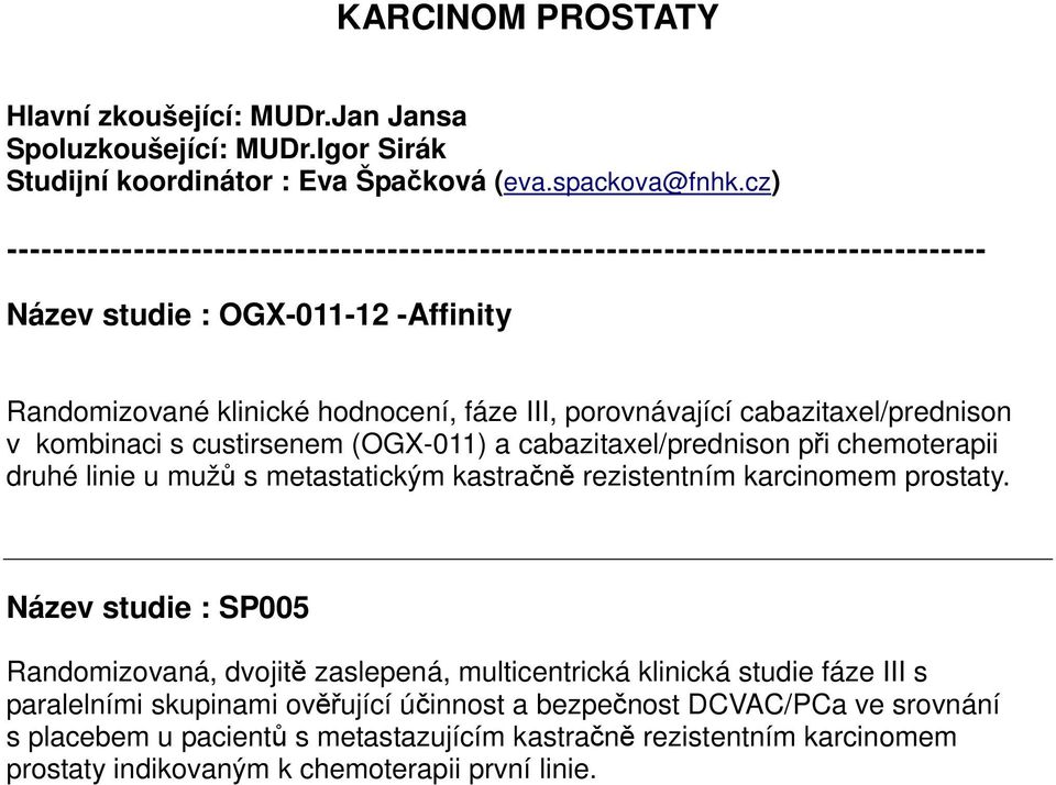 cabazitaxel/prednison při chemoterapii druhé linie u mužů s metastatickým kastračně rezistentním karcinomem prostaty.