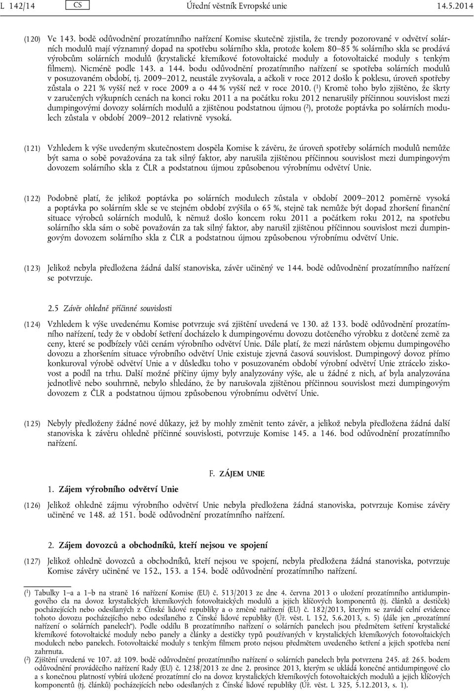 prodává výrobcům solárních modulů (krystalické křemíkové fotovoltaické moduly a fotovoltaické moduly s tenkým filmem). Nicméně podle 143. a 144.