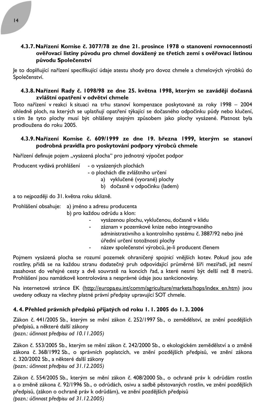 pro dovoz chmele a chmelových výrobků do Společenství. 4.3.8. Nařízení Rady č. 1098/98 ze dne 25.