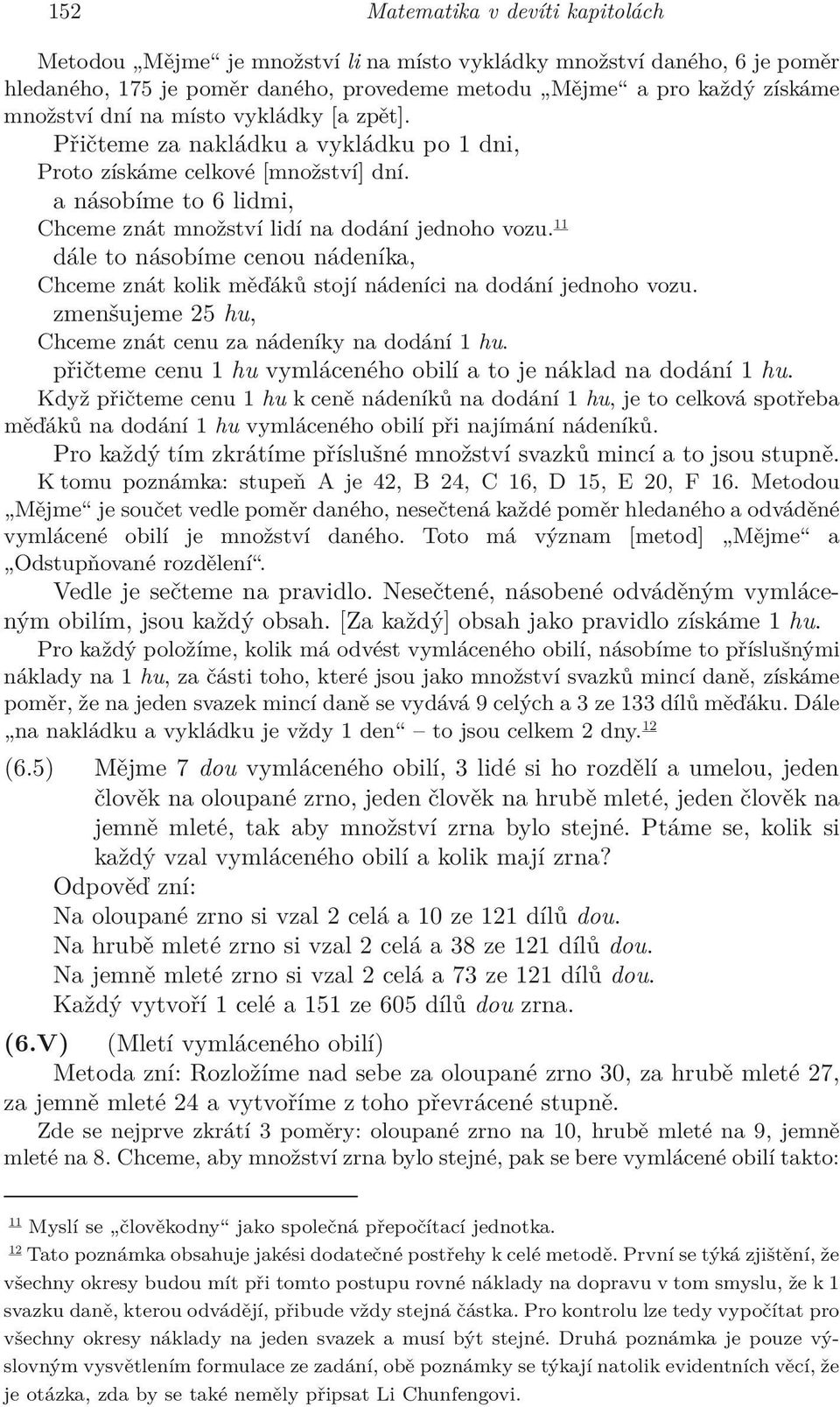 11 dále to násobíme cenou nádeníka, Chceme znát kolik měďáků stojí nádeníci na dodání jednoho vozu. zmenšujeme 25 hu, Chceme znát cenu za nádeníky na dodání 1 hu.