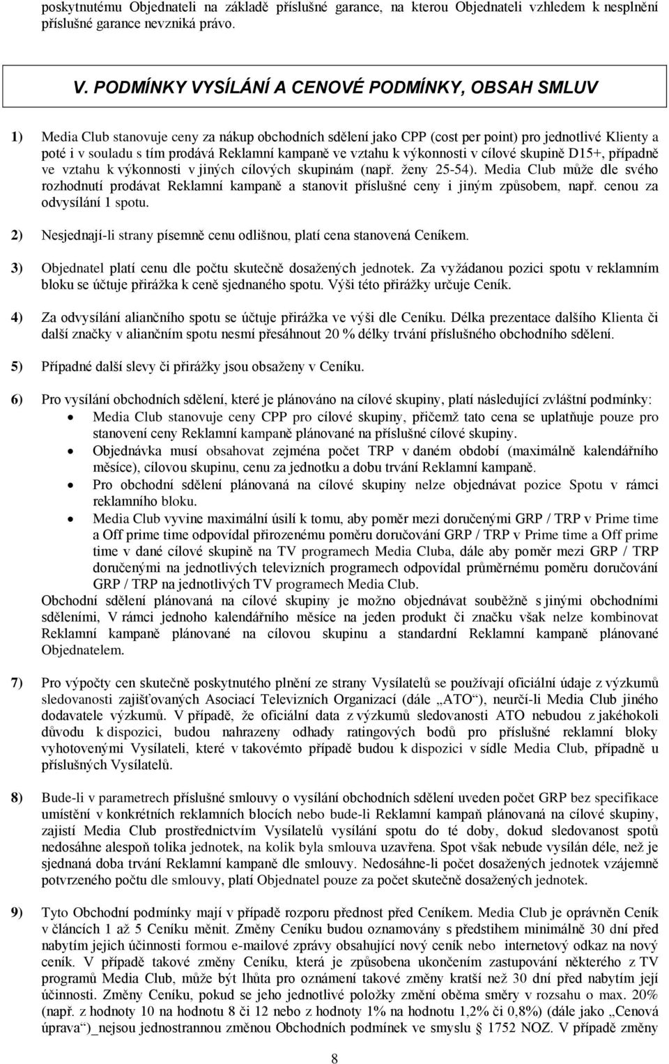 kampaně ve vztahu k výkonnosti v cílové skupině D15+, případně ve vztahu k výkonnosti v jiných cílových skupinám (např. ženy 25-54).