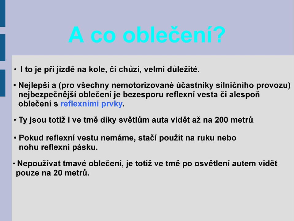 reflexní vesta či alespoň oblečení s reflexními prvky.