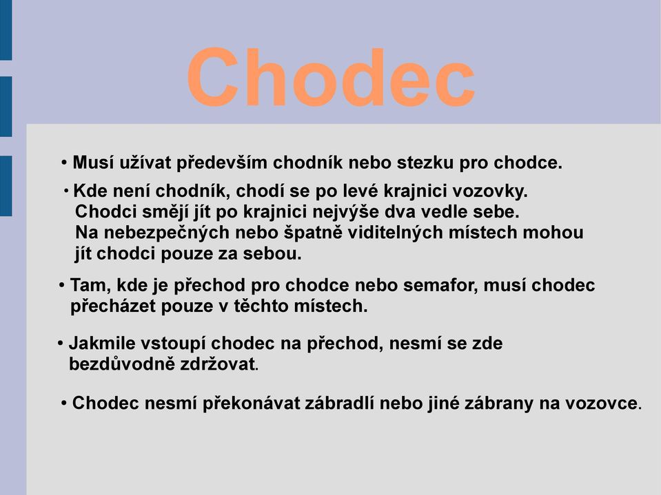 Na nebezpečných nebo špatně viditelných místech mohou jít chodci pouze za sebou.