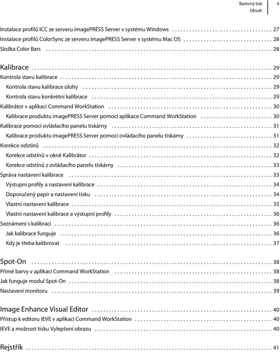 ..30 Kalibrace produktu imagepress Server pomocí aplikace Command WorkStation...30 Kalibrace pomocí ovládacího panelu tiskárny.