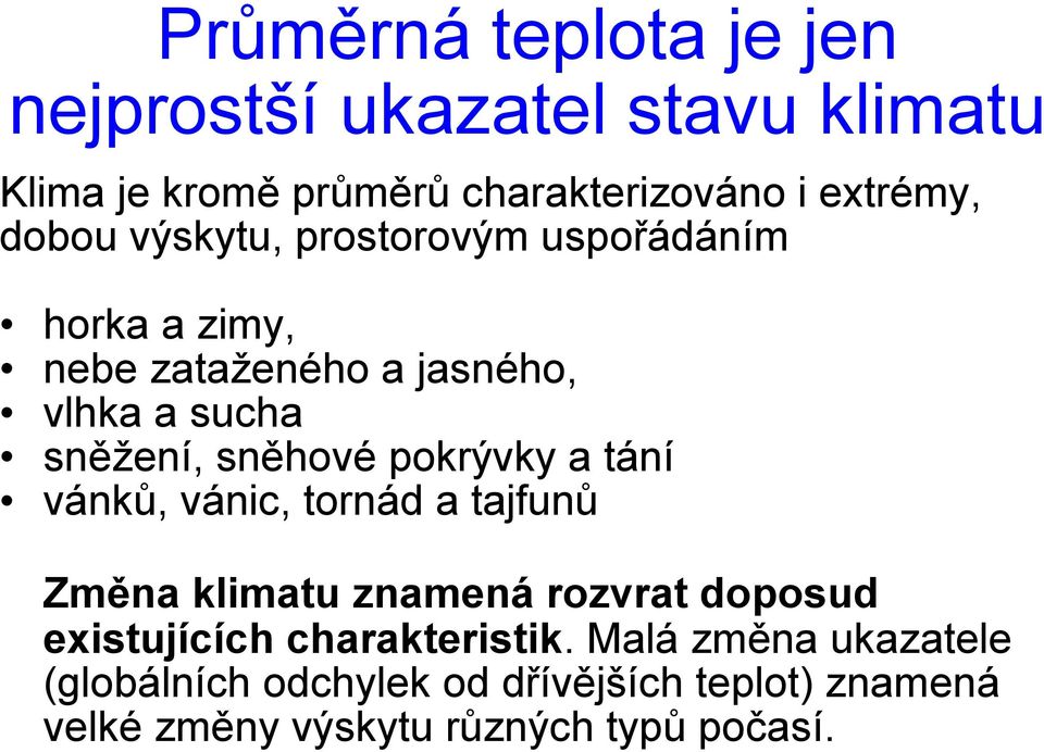 pokrývky a tání vánků, vánic, tornád a tajfunů Změna klimatu znamená rozvrat doposud existujících