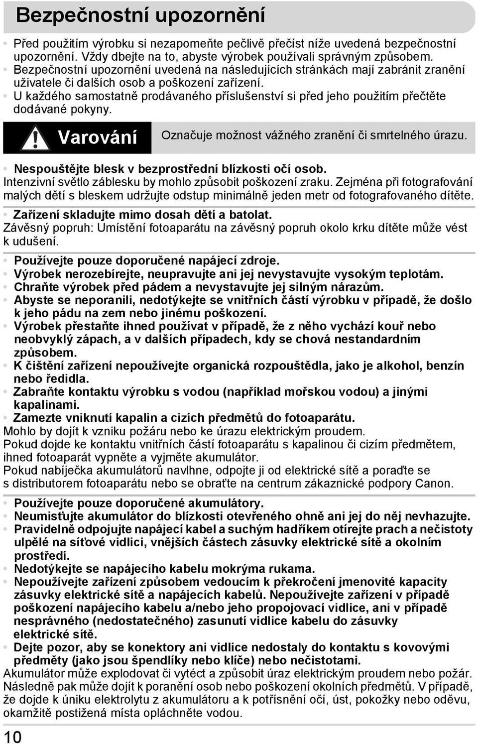 U každého samostatně prodávaného příslušenství si před jeho použitím přečtěte dodávané pokyny. 10 Varování Označuje možnost vážného zranění či smrtelného úrazu.