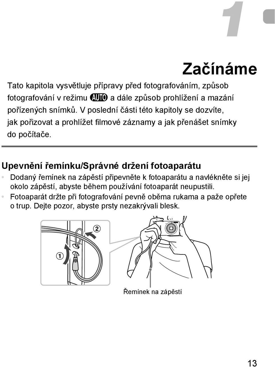 Upevnění řemínku/správné držení fotoaparátu Dodaný řemínek na zápěstí připevněte k fotoaparátu a navlékněte si jej okolo zápěstí, abyste během