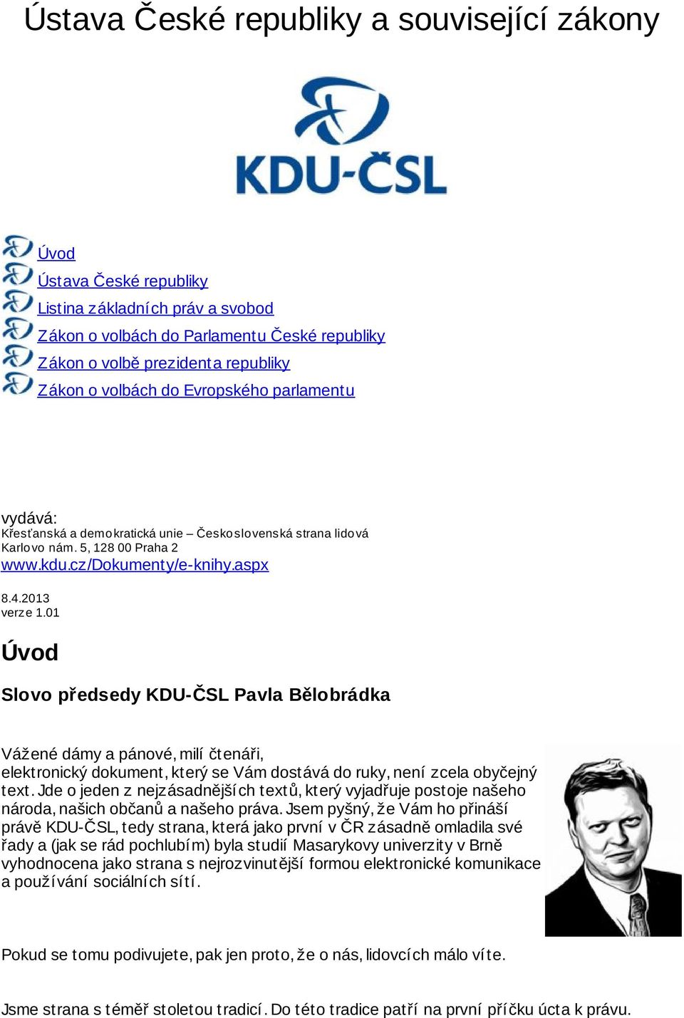 01 Úvod Slovo předsedy KDU-ČSL Pavla Bělobrádka Vážené dámy a pánové, milí čtenáři, elektronický dokument, který se Vám dostává do ruky, není zcela obyčejný text.