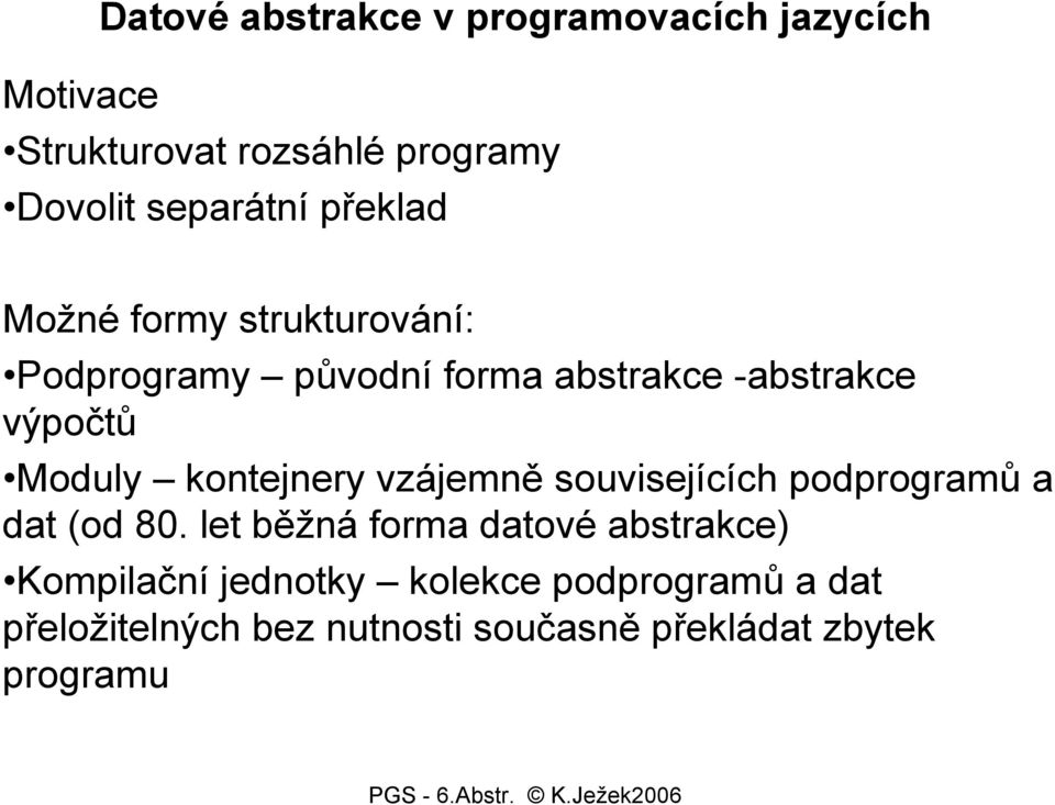 Moduly kontejnery vzájemně souvisejících podprogramů a dat (od 80.