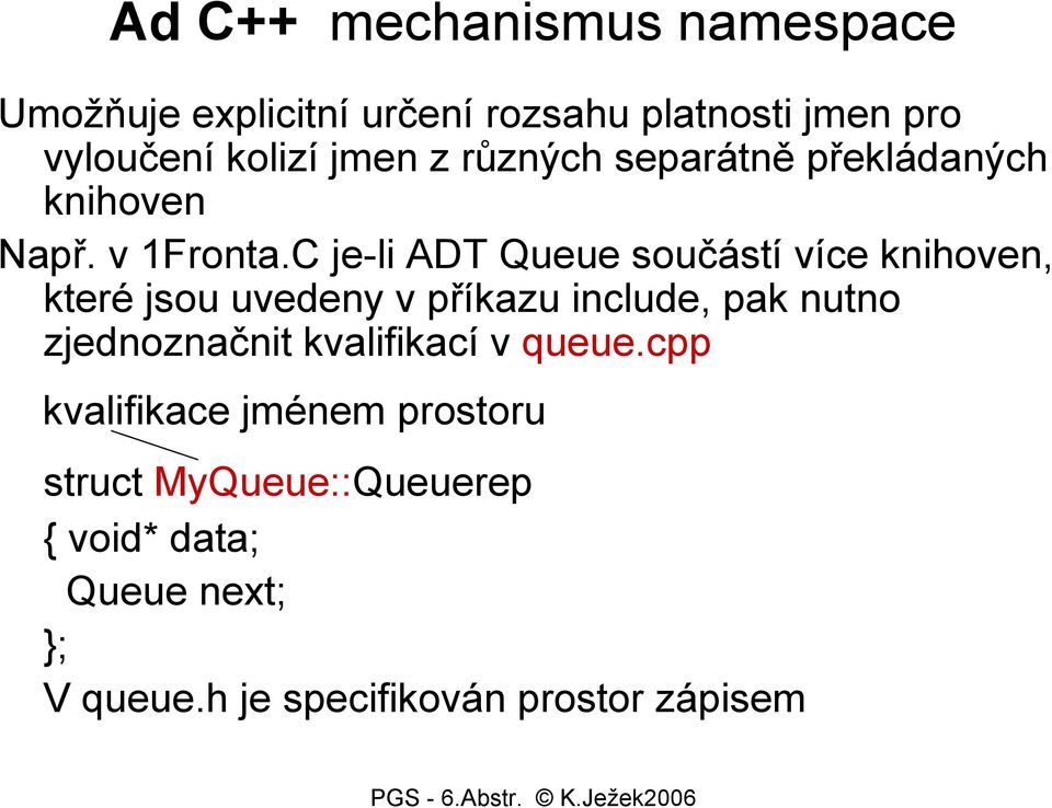 C je-li ADT Queue součástí více knihoven, které jsou uvedeny v příkazu include, pak nutno