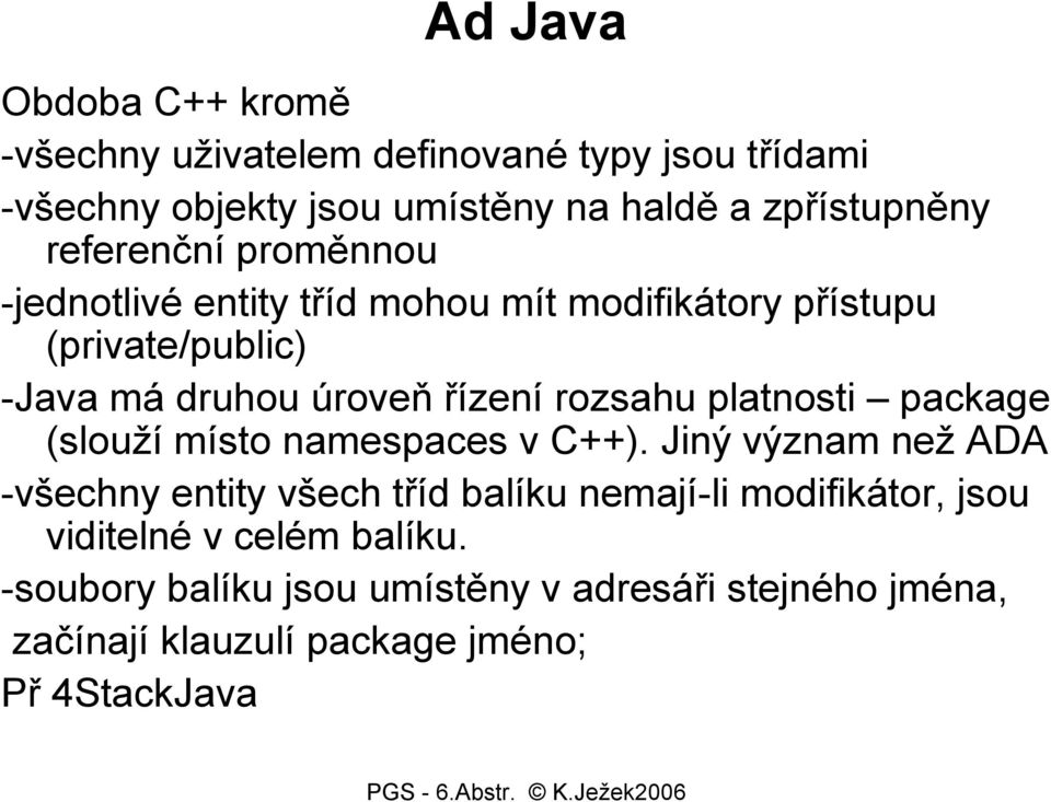 rozsahu platnosti package (slouží místo namespaces v C++).