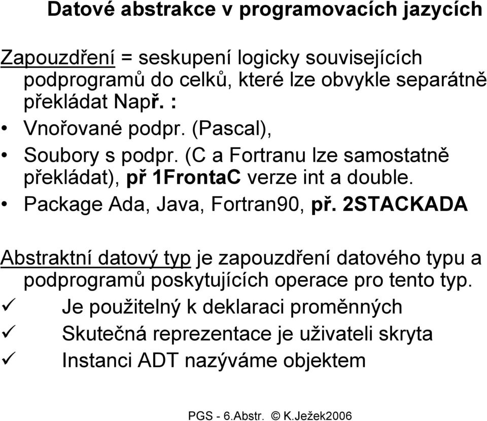 (C a Fortranu lze samostatně překládat), př 1FrontaC verze int a double. Package Ada, Java, Fortran90, př.
