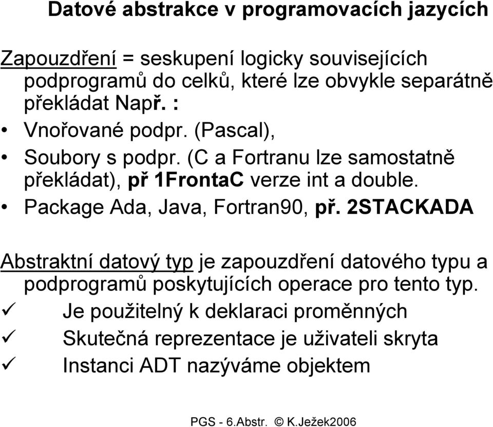 (C a Fortranu lze samostatně překládat), př 1FrontaC verze int a double. Package Ada, Java, Fortran90, př.