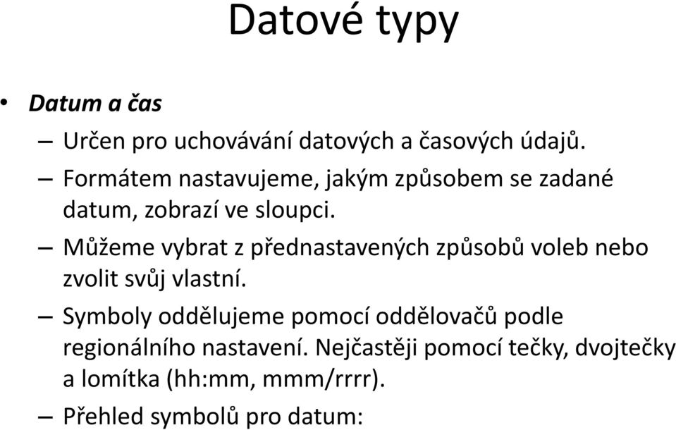 Můžeme vybrat z přednastavených způsobů voleb nebo zvolit svůj vlastní.