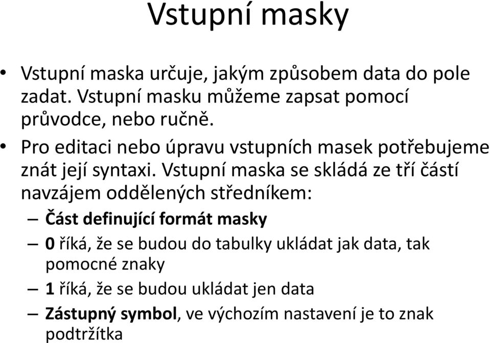 Pro editaci nebo úpravu vstupních masek potřebujeme znát její syntaxi.