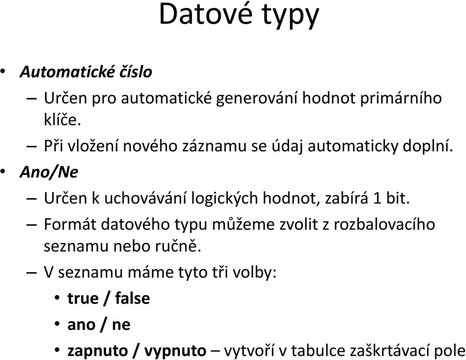 Ano/Ne Určen k uchovávání logických hodnot, zabírá 1 bit.