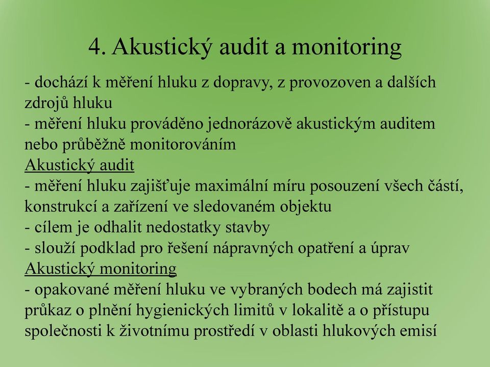 sledovaném objektu - cílem je odhalit nedostatky stavby - slouží podklad pro řešení nápravných opatření a úprav Akustický monitoring - opakované