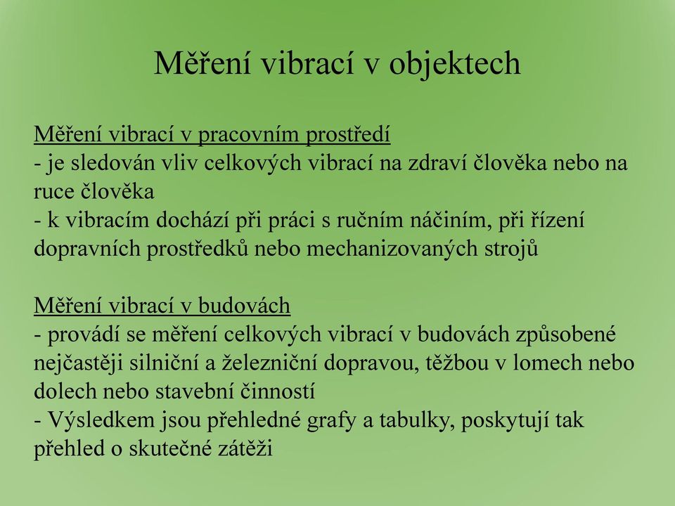 Měření vibrací v budovách - provádí se měření celkových vibrací v budovách způsobené nejčastěji silniční a železniční dopravou,