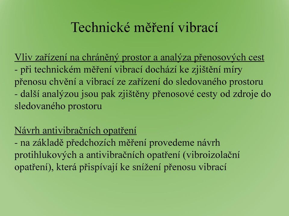 zjištěny přenosové cesty od zdroje do sledovaného prostoru Návrh antivibračních opatření - na základě předchozích