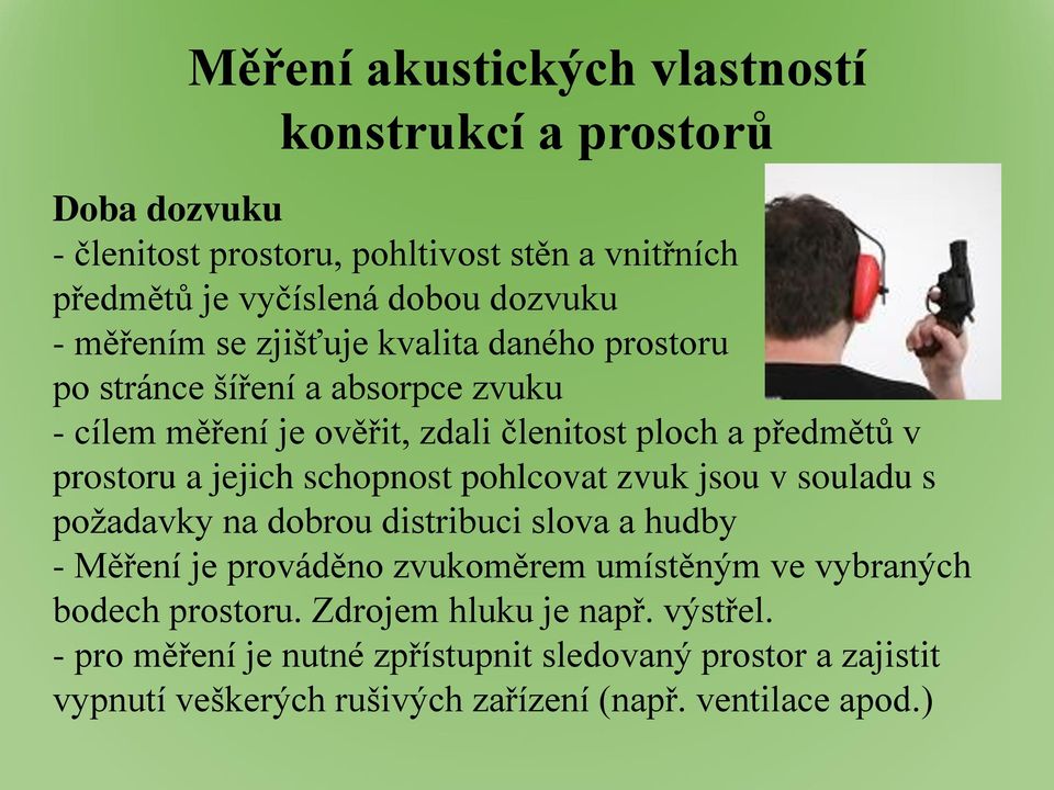 jejich schopnost pohlcovat zvuk jsou v souladu s požadavky na dobrou distribuci slova a hudby - Měření je prováděno zvukoměrem umístěným ve vybraných bodech