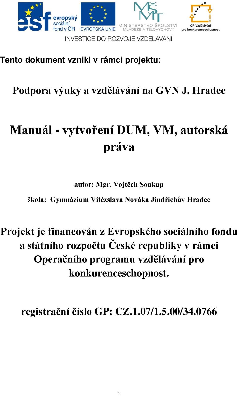 Vojtěch Soukup škola: Gymnázium Vítězslava Nováka Jindřichův Hradec Projekt je financován z