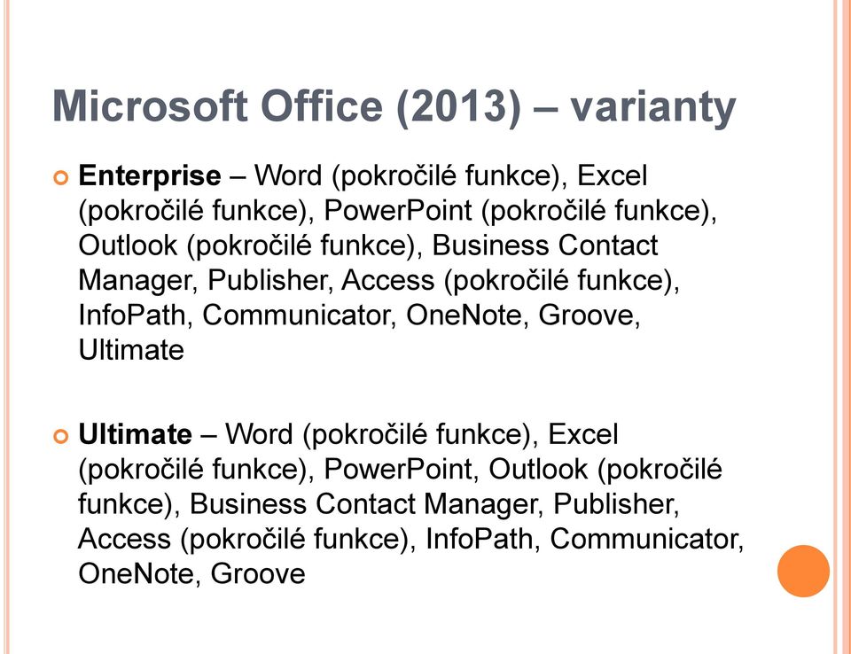 Communicator, OneNote, Groove, Ultimate Ultimate Word (pokročilé funkce), Excel (pokročilé funkce), PowerPoint,