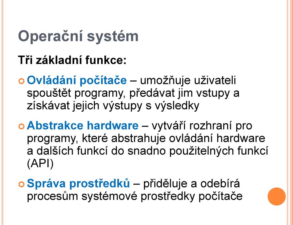 vytváří rozhraní pro programy, které abstrahuje ovládání hardware a dalších funkcí do