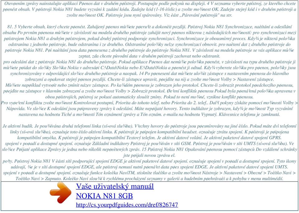 Viz èást,,párování pøístrojù" na str. 81. 5 Vyberte obsah, který chcete pøenést. Zahájený pøenos mù¾ete pøeru¹it a dokonèit pozdìji.