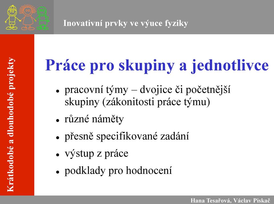 skupiny (zákonitosti práce týmu) různé náměty přesně specifikované