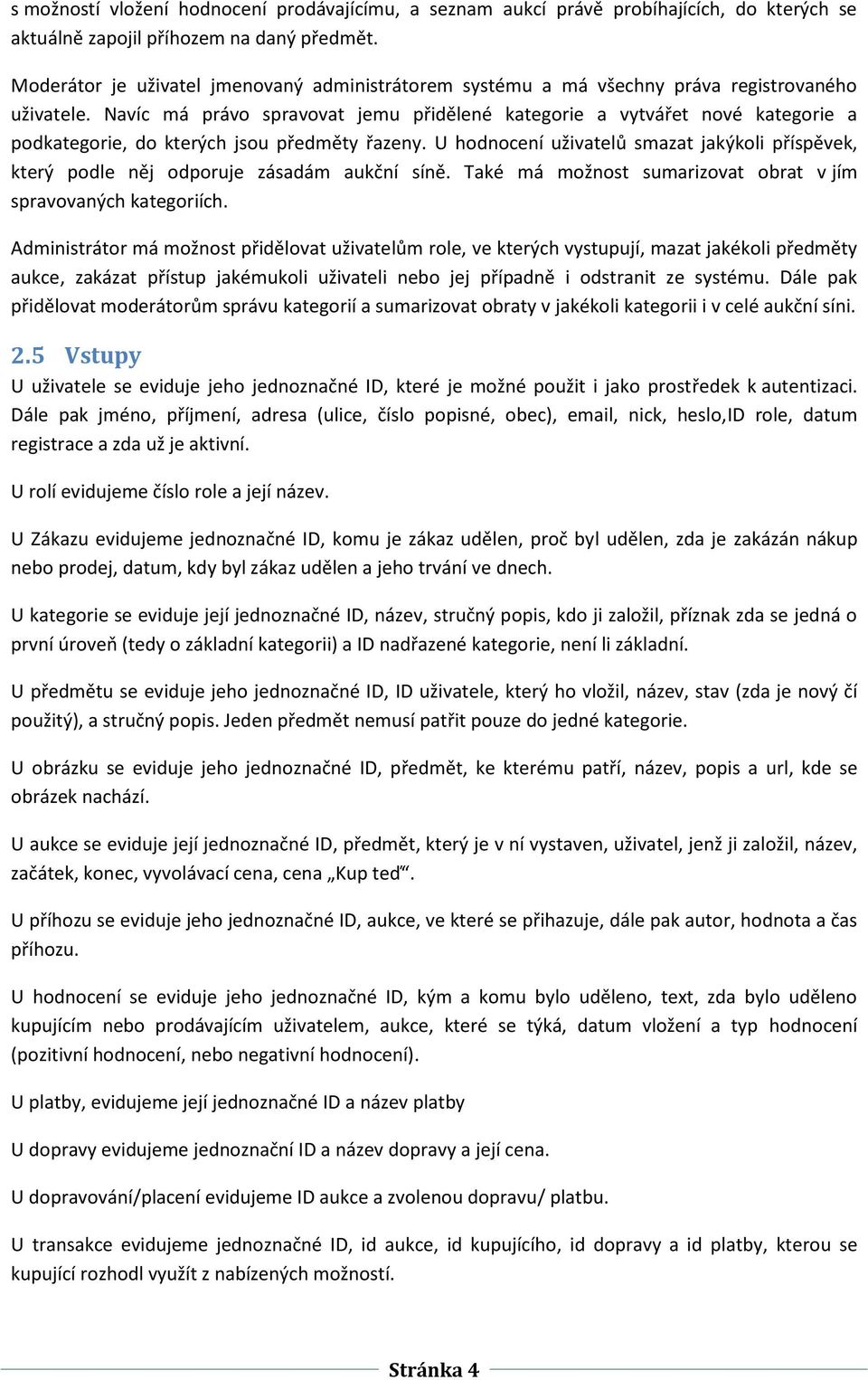 avíc má právo spravovat jemu přidělené kategorie a vytvářet nové kategorie a podkategorie, do kterých jsou předměty řazeny.