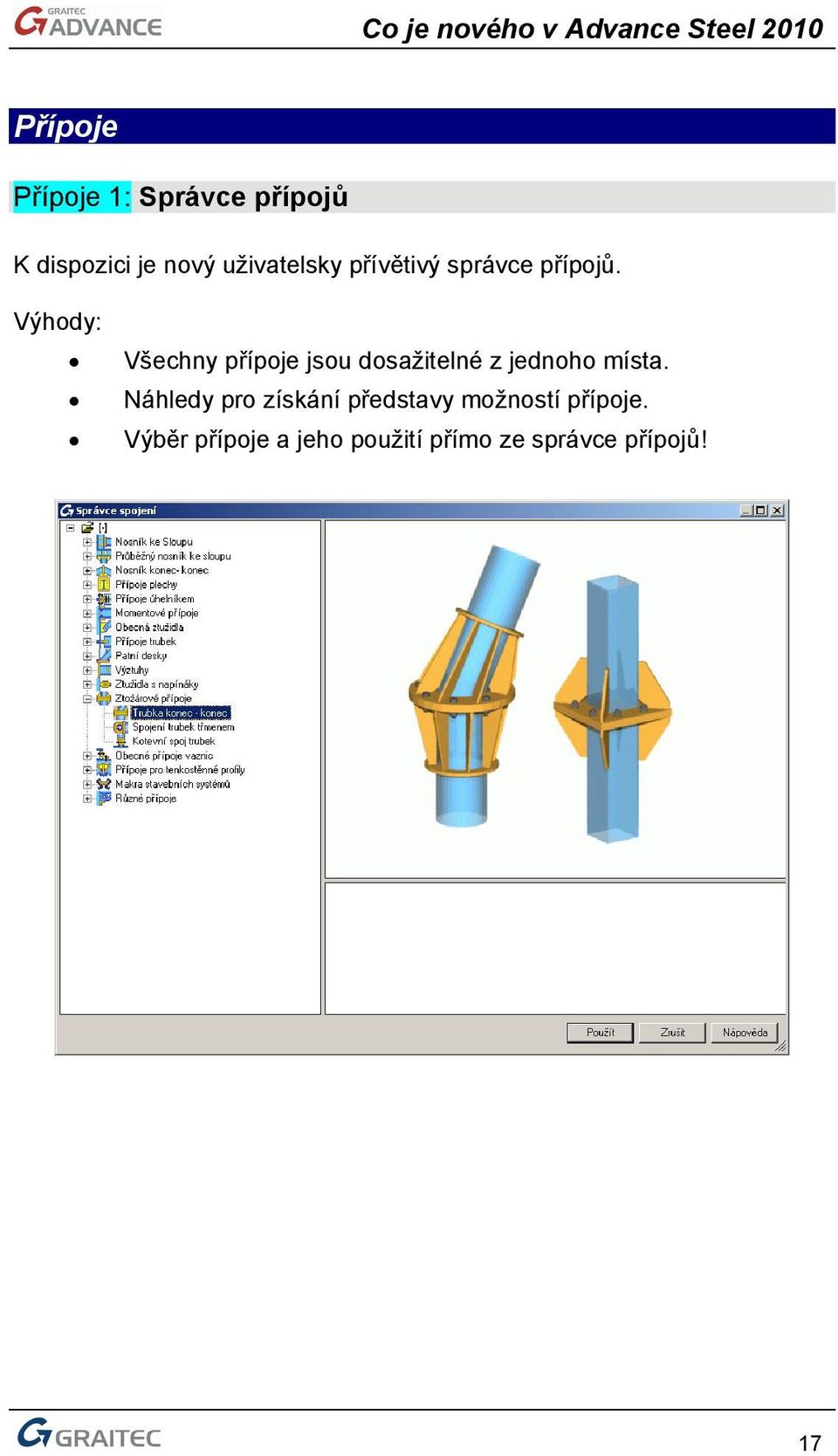 Výhody: Všechny přípoje jsou dosažitelné z jednoho místa.