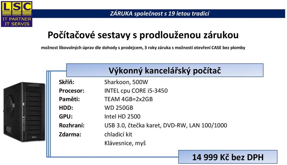 4GB=2x2GB WD 250GB GPU: Intel HD 2500 Rozhraní: USB