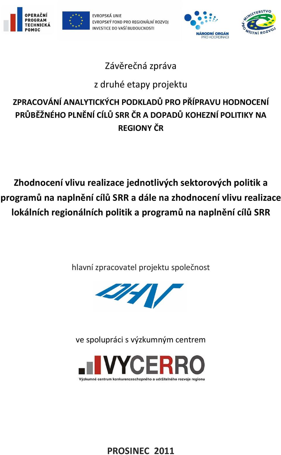 politik a programů na naplnění cílů SRR a dále na zhodnocení vlivu realizace lokálních regionálních politik a