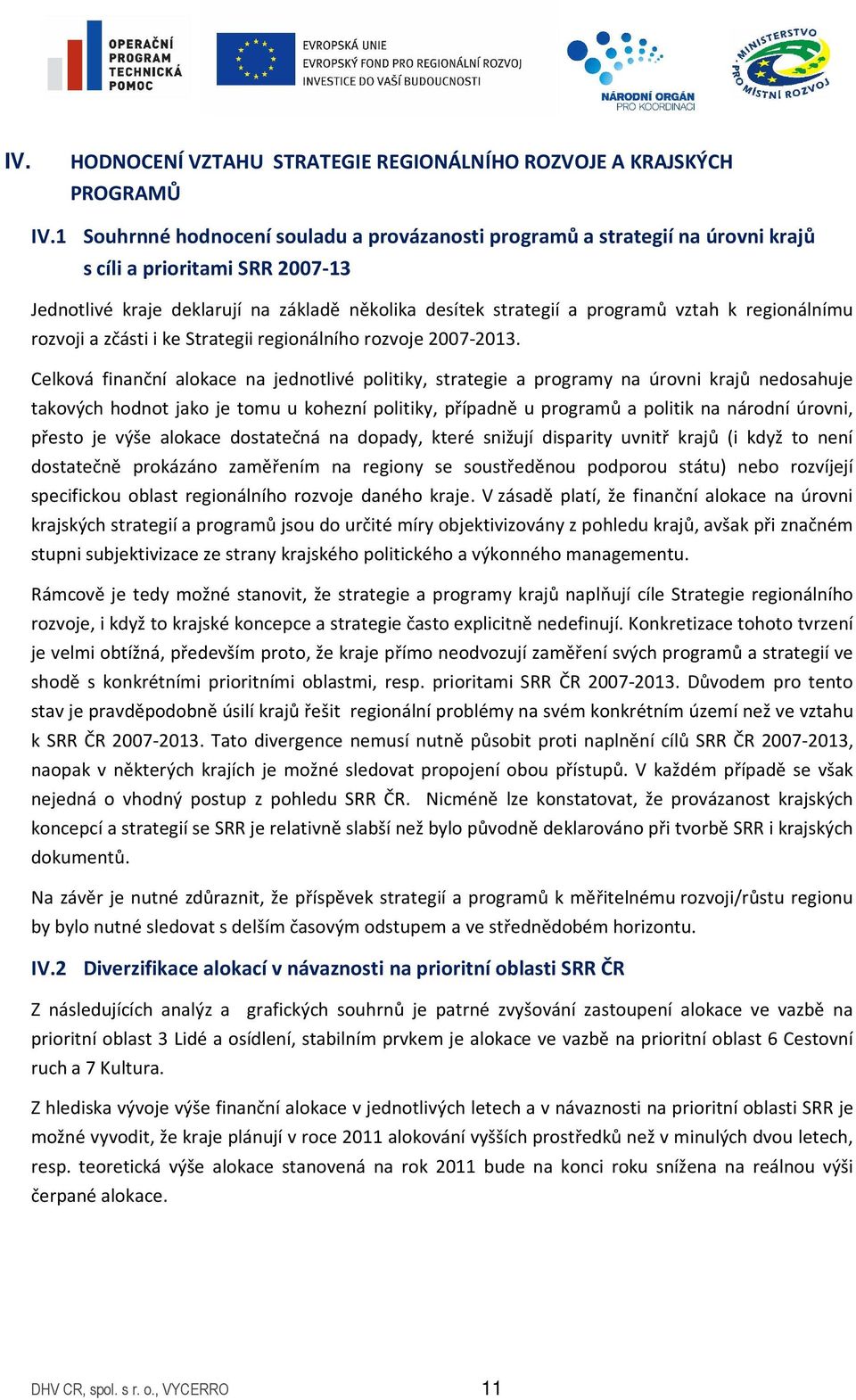 regionálnímu rozvoji a zčásti i ke Strategii regionálního rozvoje 2007-2013.